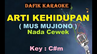 Video thumbnail of "Arti Kehidupan (Karaoke) Mus Mujiono ,nada cewek C#m"