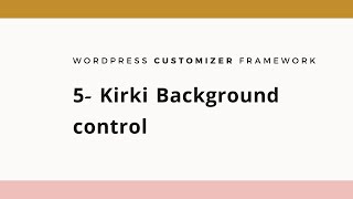 Information 5- Kirki Customizer Framework  (Background  control) News