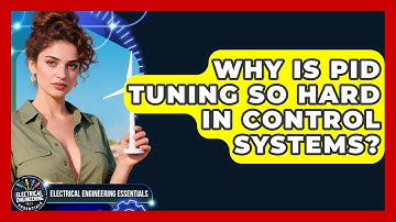 Why Is PID Tuning So Hard In Control Systems? - Electrical Engineering Essentials