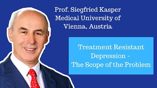 Treatment Resistant Depression - The Scope of the Problem | Siegfried Kasper screenshot 1