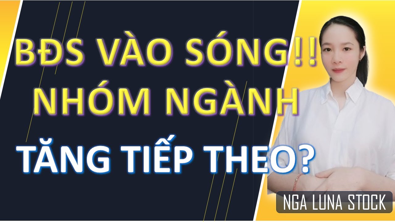✂️ BĐS vào sóng! Nhóm ngành tăng tiếp theo?
