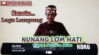 Nunang Lom Hati karaoke lagu Lampung tumbai