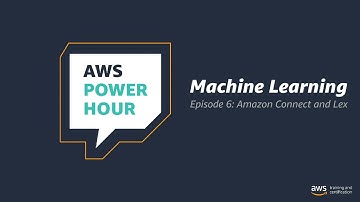 Get Started w/Machine Learning | AWS Power Hour: Machine Learning | Episode 6: Amazon Connect & Lex