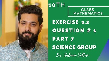10th Class Mathematics | Science Group | Chapter 1 | Exercise 1.2 | Question #1 | Part 7 & 9