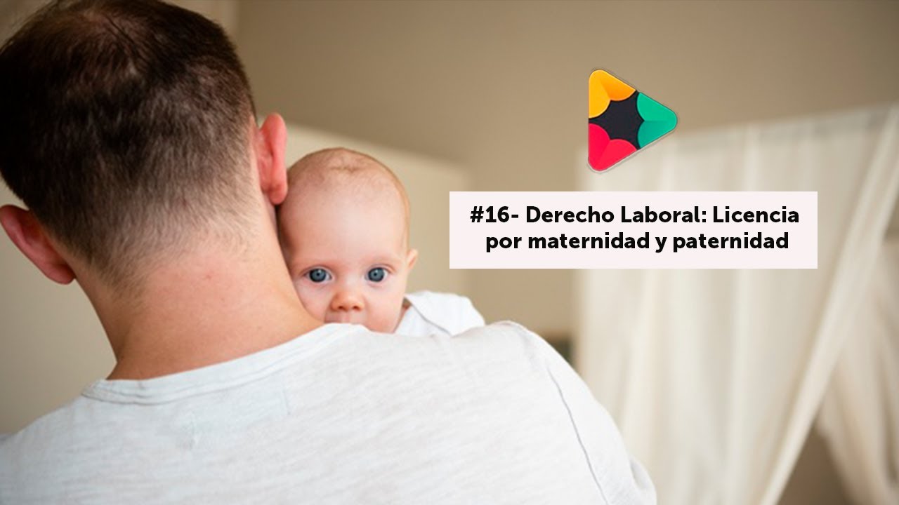 #16 - Derecho Laboral: Licencia por Maternidad y paternidad