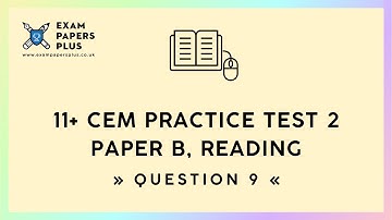 11+ (11 Plus) Exam, CEM Practice Test 2, Paper B, Reading, Question 9