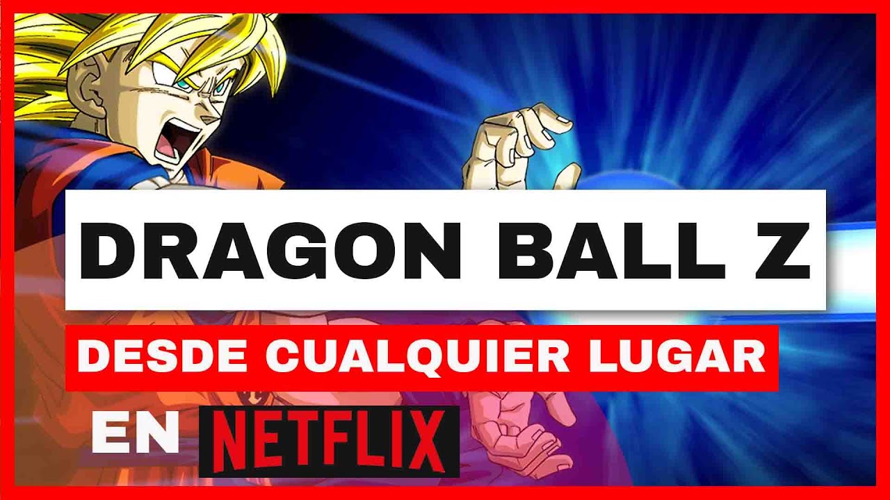 DRAGON BALL EN NETFLIX EN NETFLIX 🐉 ¿Cómo ver Dragon Ball Z en Netflix