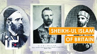 Sheikh-ul Islam of Britain- Abdullah Quilliam