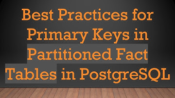 Best Practices for Primary Keys in Partitioned Fact Tables in PostgreSQL