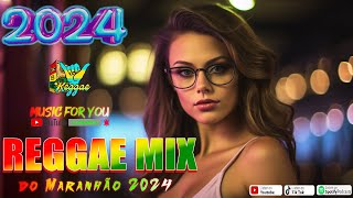 REGGAE DO MARANHÃO 2024 🔥 As Melhores do Reggae Internacional 🔥 REGGAE REMIX 2024 (SELEÇÃO TOP)