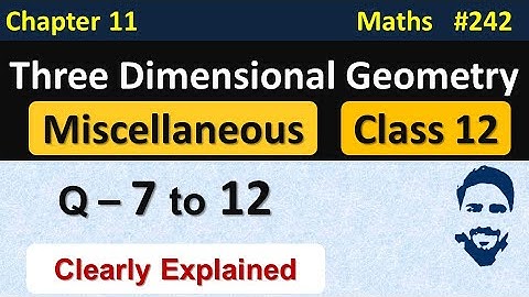 Miscellaneous Exercise Chapter 11 Class 12 (Q7 to Q12) | 3D Geometry Class 12 | NCERT Solutions