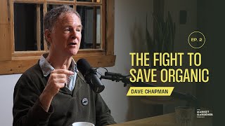 Why Organic MATTERS And Why We Need To Save It | Dave Chapman