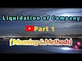 Liquidation of company part 1  meaning methods  tribunal winding up  voluntary winding up