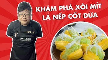 Khám Phá Xôi Mít Lá Nếp Cốt Dừa| Bếp Trưởng Review |