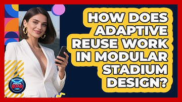 How Does Adaptive Reuse Work In Modular Stadium Design? - Where the Fans Roar