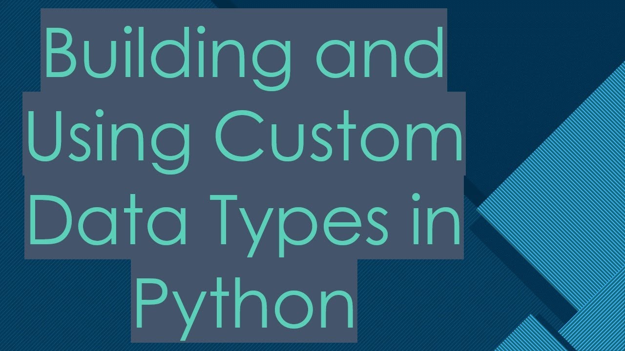Building and Using Custom Data Types in Python - YouTube