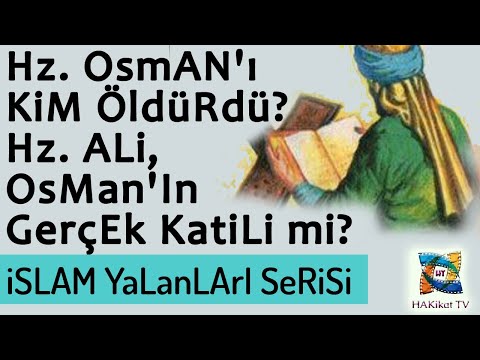 Hz. Osman'ı Kim Öldürdü? Hz. Ali, Osman'in Gerçek Katili mi? İslam'da ilk fitneyi başlatan neydi?