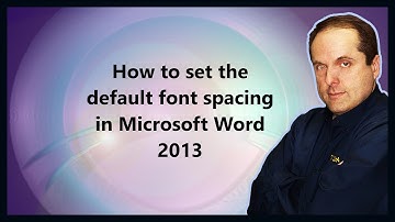How to set the default font spacing in Microsoft Word 2013