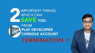 TWO Important things which can SAVE from TERMINATION of Google Play Console Account | Google Play