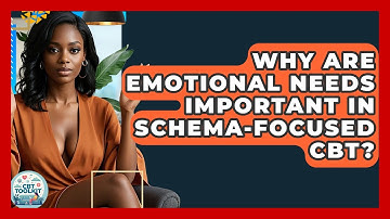 Why Are Emotional Needs Important In Schema-Focused CBT? - CBT Toolkit