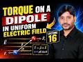 Torque on a Dipole in Uniform Electric Field | Electric Dipole in an Electric Field | Abbas sir 