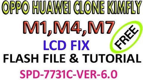 OPPO HUAWEI KIMFLY  M1 M4 OR M7 LCD FIX FLASH FILE 100% TESTED