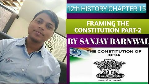 FRAMING THE CONSTITUTION PART 2, NCERT CLASS 12 HISTORY CHAPTER 15