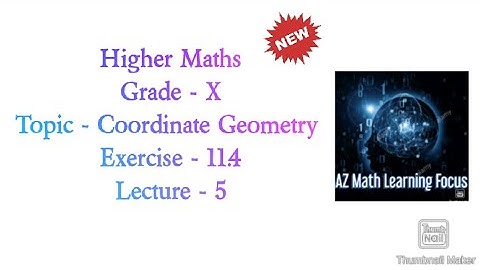 Higher Maths Grade - X. Topic - Coordinates Geometry. Exercise - 11.4 (Lecture - 5).