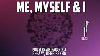 G-eazy, Bebe Rexha - Me, Myself & I (Prism Remix Hardstyle)
