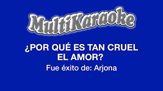 Video thumbnail of "¿Por Qué Es Tan Cruel El Amor? - Multikaraoke - Fue Éxito De Arjona"