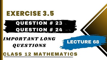 Exercise 3.5 Question 23 & Question 24 | Class 12 Mathematics | Lecture 68