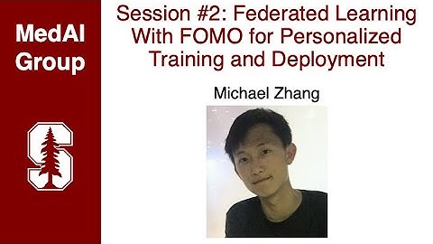 MedAI Session 2: Federated Learning With FOMO for Personalized Training & Deployment | Michael Zhang