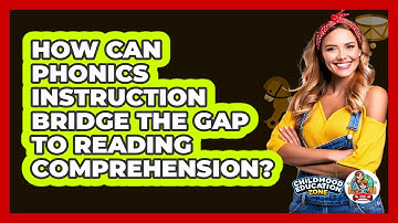 How Can Phonics Instruction Bridge The Gap To Reading Comprehension? - Childhood Education Zone
