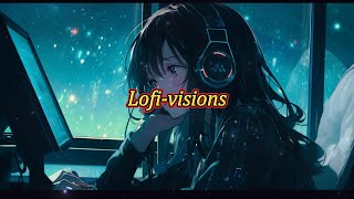 Lofi-visions｜lofi音乐｜放松音乐｜专注力音乐｜学习音乐｜工作用音乐｜音乐休息｜productive music for work｜lofi music soothing｜