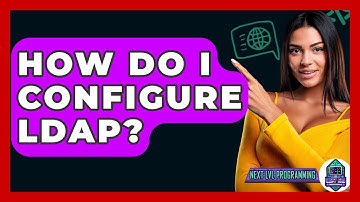 How Do I Configure LDAP? - Next LVL Programming