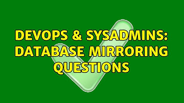 DevOps & SysAdmins: Database Mirroring Questions