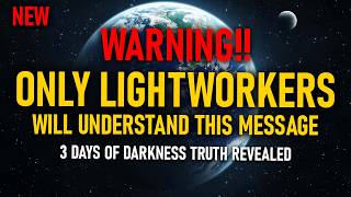 WARNING!! PLEIADIANS Say Only LIGHTWORKERS Will Understand This Message About 3 DAYS OF DARKNESS.