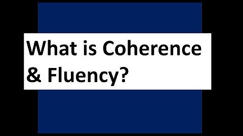 What is Coherence & Fluency?