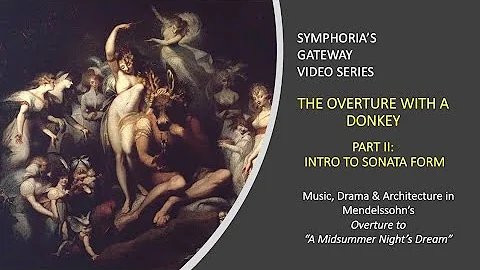 Overture with a Donkey, Pt 2:  Music, Drama, Architecture in Overture to "A Midsummer Night’s Dream"