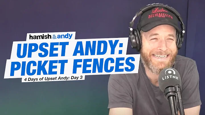 Upset Andy: Picket Fences | Hamish & Andy