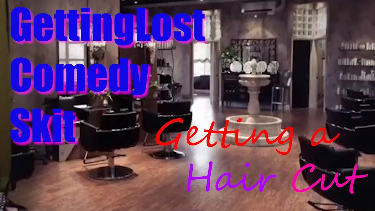 GettingLost Comedy Skit : Getting a Hair Cut in these days