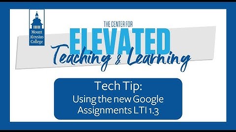 Tech Tip: Using Google Assignments LTI 1.3