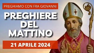 Le Preghiere del Mattino di oggi 21 Aprile 2024 - IV DOMENICA DI PASQUA