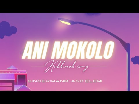 Ani mokolo kokborok song lyrics manik and Elemi