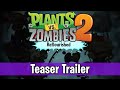 Plants vs zombies 2 reflourished  official teaser trailer