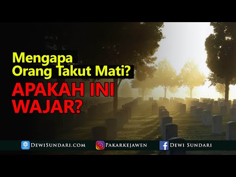 Video: Mengapa Orang Takut Mati? - Pandangan Alternatif