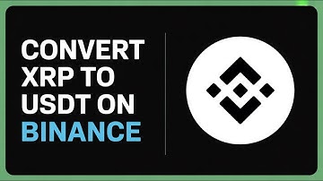 Convert XRP to USDT on Binance | Full Step-by-Step Guide 2025