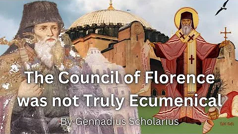 The Council of Florence was not Truly Ecumenical by Saint Gennadius Scholarius