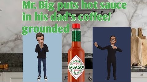 mr. big puts hot sauce in his dad