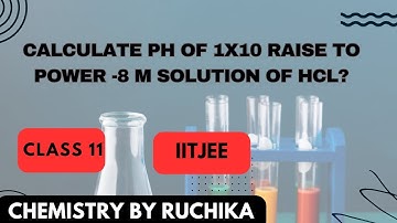 Calculate pH of 1x10^-8M solution of HCL l NCERT l class11 l Equilibrium l chemistry